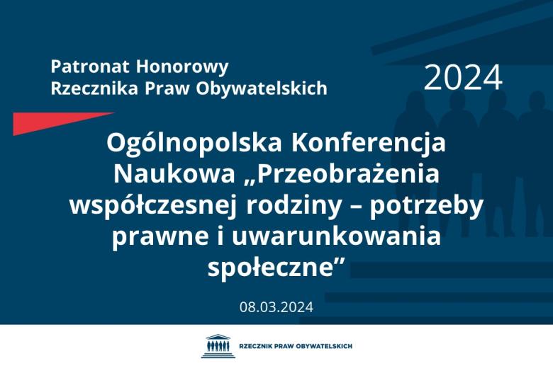 Plansza: na granatowym tle biały napis o treści: Patronat Honorowy Rzecznika Praw Obywatelskich 2024 Ogólnopolska Konferencja Naukowa „Przeobrażenia współczesnej rodziny – potrzeby prawne i uwarunkowania społeczne”, na dole data 08.03.2024, poniżej na białym pasku granatowy logotyp Biura RPO