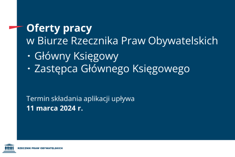 Plansza z tekstem "Oferty pracy w Biurze Rzecznika Praw Obywatelskich - Główny Księgowy, Zastępca Głównego Księgowego - Termin składania aplikacji upływa 11 marca 2024 r."