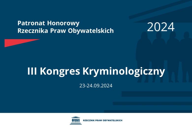 Plansza: na granatowym tle biały napis o treści: Patronat Honorowy Rzecznika Praw Obywatelskich 2024 III Kongres Kryminologiczny, na dole data 23-24.09.2024, poniżej na białym pasku granatowy logotyp Biura RPO