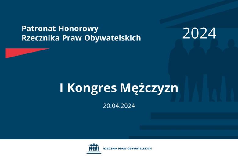 Plansza: na granatowym tle biały napis o treści: Patronat Honorowy Rzecznika Praw Obywatelskich 2024 I Kongres Mężczyzn, na dole data 20.04.2024, poniżej na białym pasku granatowy logotyp Biura RPO