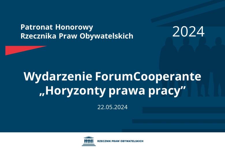 Plansza: na granatowym tle biały napis o treści: Patronat Honorowy Rzecznika Praw Obywatelskich 2024 Wydarzenie ForumCooperante „Horyzonty prawa pracy”, na dole data 22.05.2024, poniżej na białym pasku granatowy logotyp Biura RPO