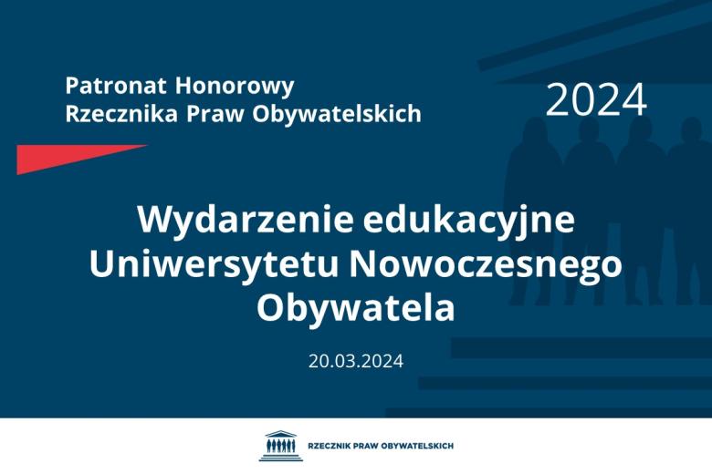 Plansza: na granatowym tle biały napis o treści: Patronat Honorowy Rzecznika Praw Obywatelskich 2024 Wydarzenie edukacyjne Uniwersytetu Nowoczesnego Obywatela, na dole data 20.03.2024, poniżej na białym pasku granatowy logotyp Biura RPO