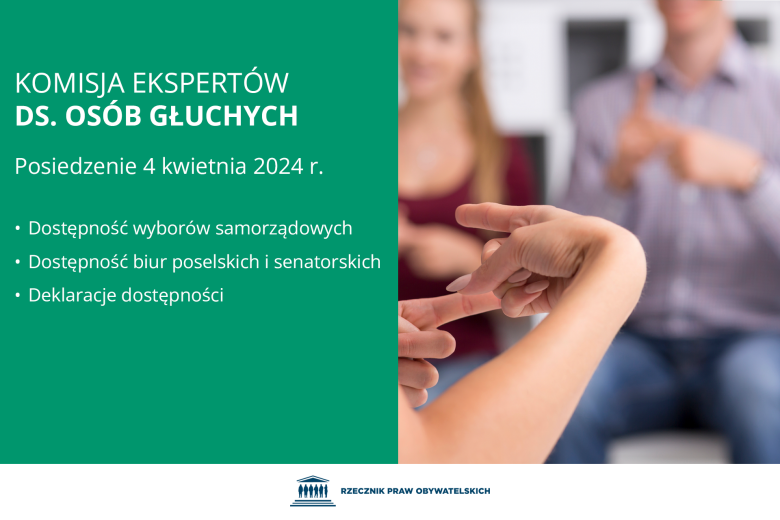 Plansza z tekstem "Komisja Ekspertów ds. Osób Głuchych - Posiedzenie 4 kwietnia 2024 r. - Dostępność wyborów samorządowych - dostępność biur poselskich i senatorskich - deklaracje dostępności" i ilustracją przedstawiającą grupę osób rozmawiających w języku migowym