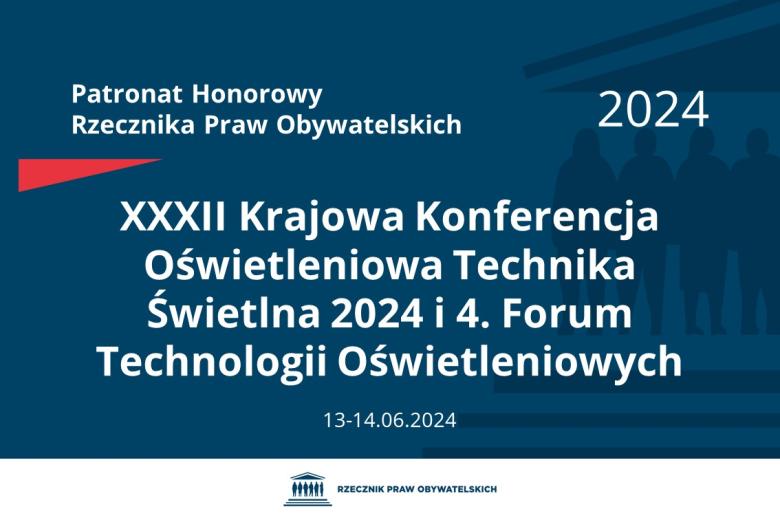 Plansza: na granatowym tle biały napis o treści: Patronat Honorowy Rzecznika Praw Obywatelskich 2024 XXXII Krajowa Konferencja Oświetleniowa Technika Świetlna 2024 i 4. Forum Technologii Oświetleniowych, na dole data 13-14.06.2024, poniżej na białym pasku granatowy logotyp Biura RPO