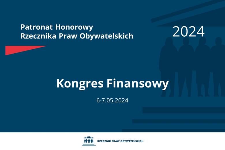 Plansza: na granatowym tle biały napis o treści: Patronat Honorowy Rzecznika Praw Obywatelskich 2024 Kongres Finansowy, na dole data 6-7.05.2024, poniżej na białym pasku granatowy logotyp Biura RPO