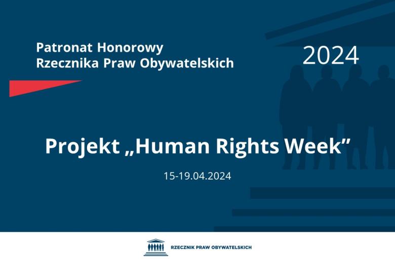 Plansza: na granatowym tle biały napis o treści: Patronat Honorowy Rzecznika Praw Obywatelskich 2024 Projekt „Human Rights Week”, na dole data 15-19.04.2024, poniżej na białym pasku granatowy logotyp Biura RPO