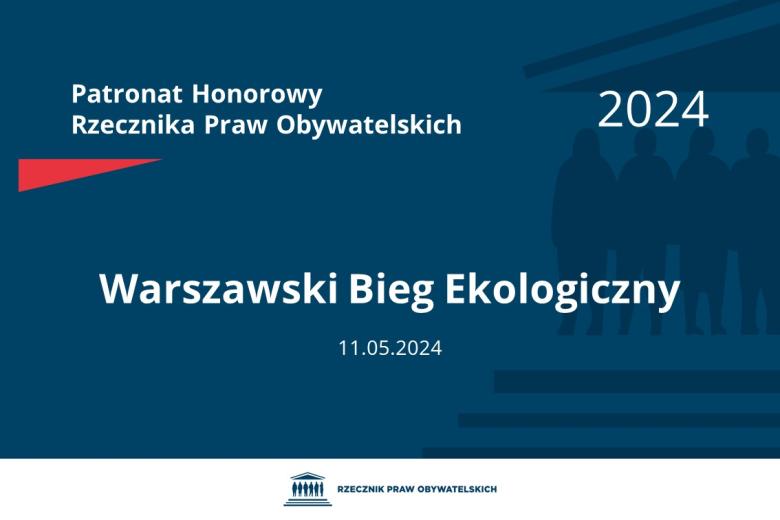 Plansza: na granatowym tle biały napis o treści: Patronat Honorowy Rzecznika Praw Obywatelskich 2024 Warszawski Bieg Ekologiczny, na dole data 11.05.2024, poniżej na białym pasku granatowy logotyp Biura RPO