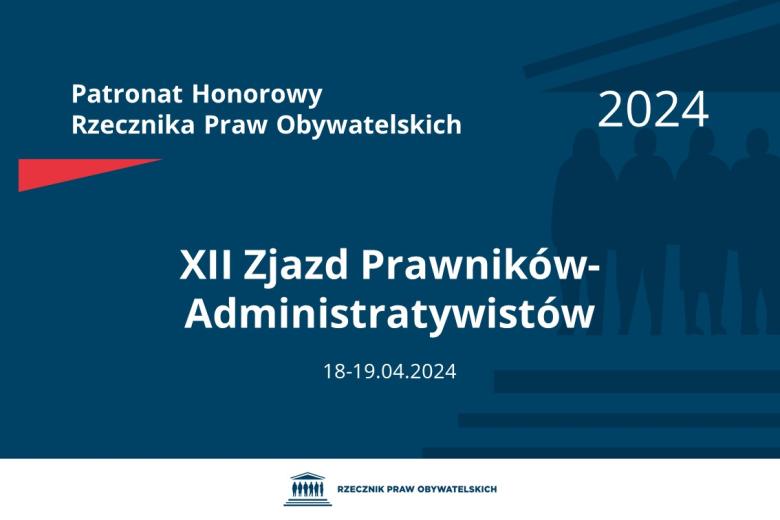 Plansza: na granatowym tle biały napis o treści: Patronat Honorowy Rzecznika Praw Obywatelskich 2024 XII Zjazd Prawników-Administratywistów, na dole data 18-19.04.2024, poniżej na białym pasku granatowy logotyp Biura RPO