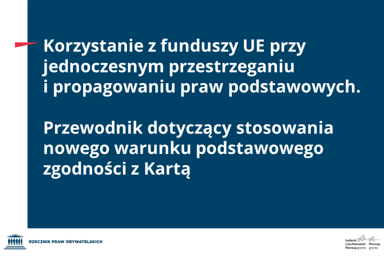 Plansza z tekstem "Korzystanie z funduszy UE przy jednoczesnym przestrzeganiu i propagowaniu praw podstawowych. Przewodnik dotyczący stosowania nowego warunku podstawowego zgodności z Kartą"