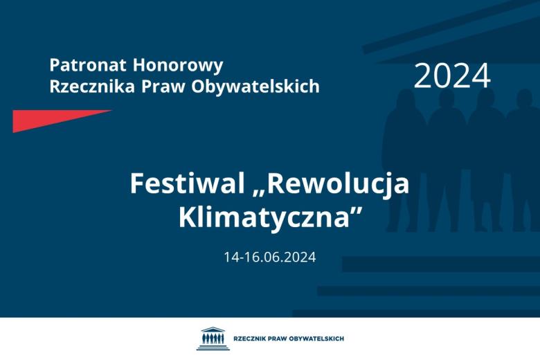 Plansza: na granatowym tle biały napis o treści: Patronat Honorowy Rzecznika Praw Obywatelskich 2024 Festiwal „Rewolucja Klimatyczna”, na dole data 14-16.06.2024, poniżej na białym pasku granatowy logotyp Biura RPO
