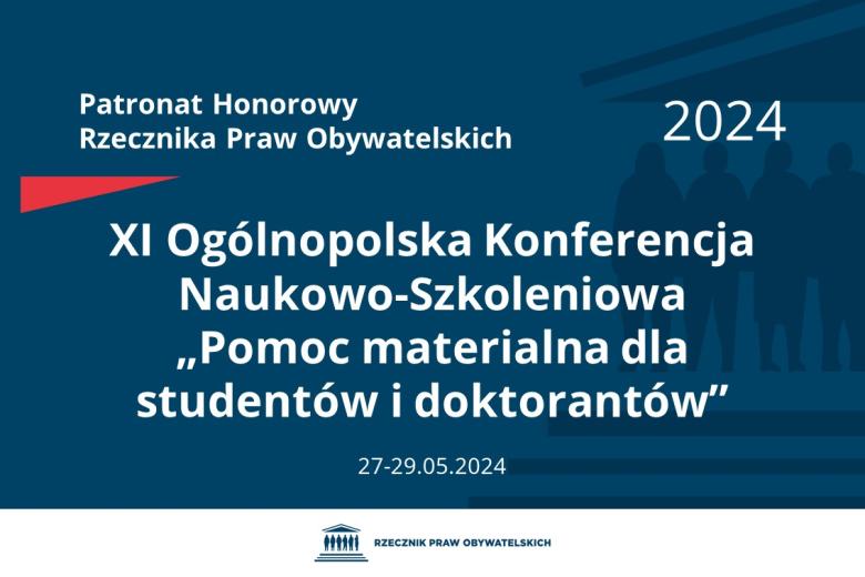 Plansza: na granatowym tle biały napis o treści: Patronat Honorowy Rzecznika Praw Obywatelskich 2024 Jedenasta Ogólnopolska Konferencja Naukowo-Szkoleniowa „Pomoc materialna dla studentów i doktorantów”, na dole data 27-29.05.2024, poniżej na białym pasku granatowy logotyp Biura RPO