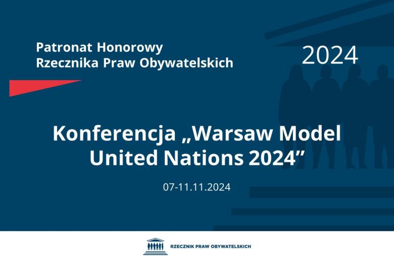 Plansza: na granatowym tle biały napis o treści: Patronat Honorowy Rzecznika Praw Obywatelskich 2024 Konferencja tytuł w języku angielskim „Warsaw Model United Nations 2024”, na dole data 7-11.11.2024, poniżej na białym pasku granatowy logotyp Biura RPO