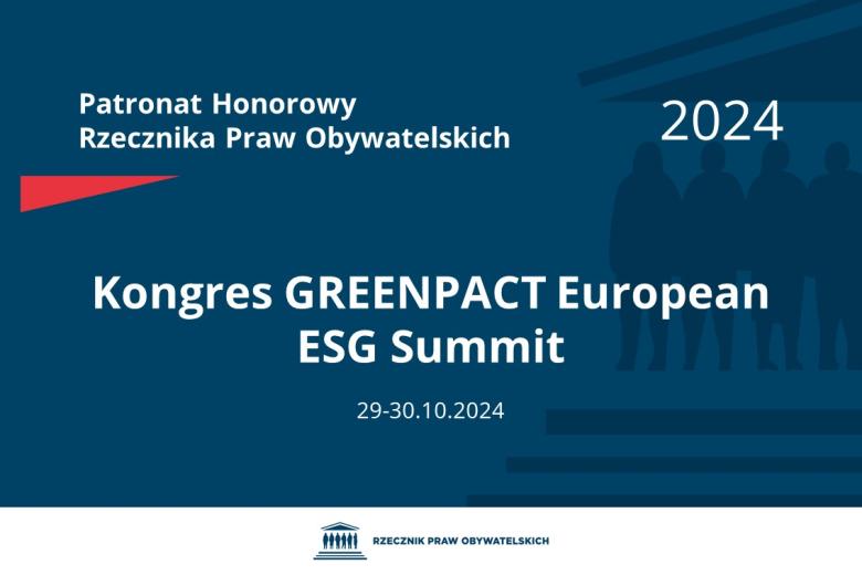 Plansza: na granatowym tle biały napis o treści: Patronat Honorowy Rzecznika Praw Obywatelskich 2024 Kongres GREENPACT European ESG Summit, na dole data 29-30.10.2024, poniżej na białym pasku granatowy logotyp Biura RPO