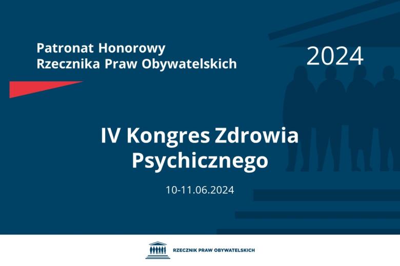 Plansza: na granatowym tle biały napis o treści: Patronat Honorowy Rzecznika Praw Obywatelskich 2024 Czwarty Kongres Zdrowia Psychicznego, na dole data 10-11.06.2024, poniżej na białym pasku granatowy logotyp Biura RPO