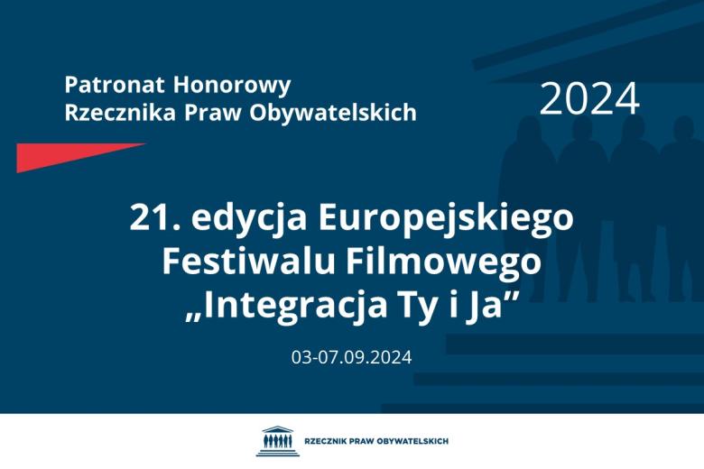 Plansza: na granatowym tle biały napis o treści: Patronat Honorowy Rzecznika Praw Obywatelskich 2024 Dwudziesta pierwsza edycja Europejskiego Festiwalu Filmowego „Integracja Ty i Ja”, na dole data 3-7.09.2024, poniżej na białym pasku granatowy logotyp Biura RPO