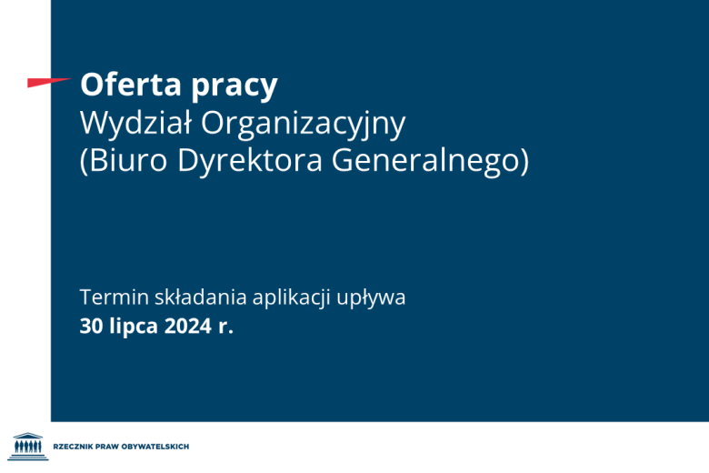 Plansza z tekstem "Oferta pracy - Wydział Organizacyjny - Biuro Dyrektora Generalnego - termin składania aplikacji upływa 30 lipca 2024 r."