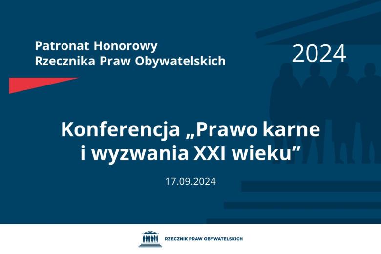 Plansza: na granatowym tle biały napis o treści: Patronat Honorowy Rzecznika Praw Obywatelskich 2024 Konferencja „Prawo karne i wyzwania XXI wieku”, na dole data 17.09.2024, poniżej na białym pasku granatowy logotyp Biura RPO
