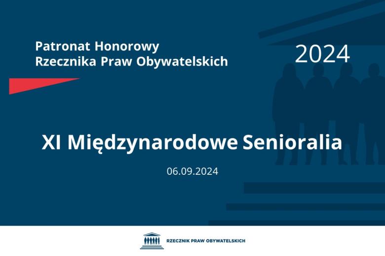 Plansza: na granatowym tle biały napis o treści: Patronat Honorowy Rzecznika Praw Obywatelskich 2024 Jedenaste Międzynarodowe Senioralia, na dole data 06.09.2024, poniżej na białym pasku granatowy logotyp Biura RPO