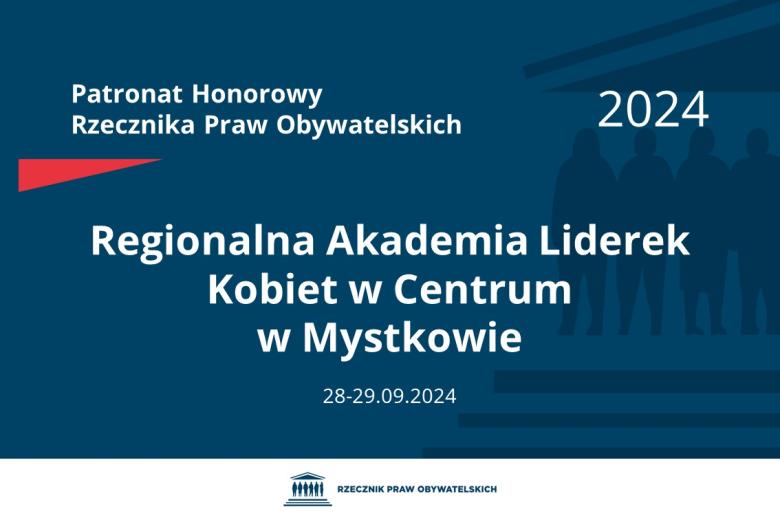 Plansza: na granatowym tle biały napis o treści: Patronat Honorowy Rzecznika Praw Obywatelskich 2024 Regionalna Akademia Liderek Kobiet w Centrum w Mystkowie, na dole data 28-29.09.2024, poniżej na białym pasku granatowy logotyp Biura RPO