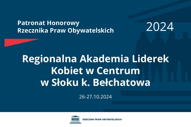Plansza: na granatowym tle biały napis o treści: Patronat Honorowy Rzecznika Praw Obywatelskich 2024 Regionalna Akademia Liderek Kobiet w Centrum w Słoku k. Bełchatowa, na dole data 26-27.10.2024, poniżej na białym pasku granatowy logotyp Biura RPO
