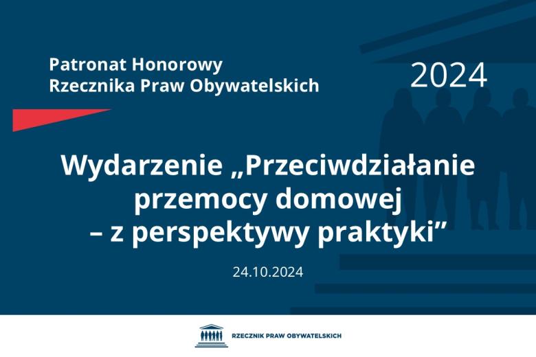 Plansza: na granatowym tle biały napis o treści: Patronat Honorowy Rzecznika Praw Obywatelskich 2024 Wydarzenie „Przeciwdziałanie przemocy domowej – z perspektywy praktyki”, na dole data 24.10.2024, poniżej na białym pasku granatowy logotyp Biura RPO