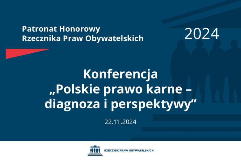 Plansza: na granatowym tle biały napis o treści: Patronat Honorowy Rzecznika Praw Obywatelskich 2024 Konferencja „Polskie prawo karne – diagnoza i perspektywy”, na dole data 22.11.2024, poniżej na białym pasku granatowy logotyp Biura RPO