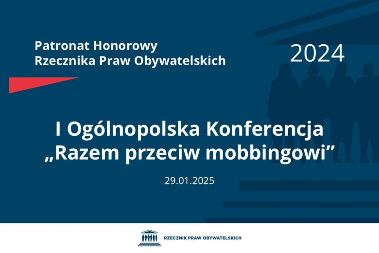 Plansza: na granatowym tle biały napis o treści: Patronat Honorowy Rzecznika Praw Obywatelskich 2024 I Ogólnopolska Konferencja „Razem przeciw mobbingowi”, na dole data 29.01.2025, poniżej na białym pasku granatowy logotyp Biura RPO