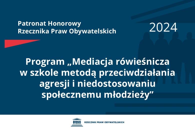 Plansza: na granatowym tle biały napis o treści: Patronat Honorowy Rzecznika Praw Obywatelskich 2024 Program „Mediacja rówieśnicza w szkole metodą przeciwdziałania agresji i niedostosowaniu społecznemu młodzieży”, poniżej na białym pasku granatowy logotyp Biura RPO