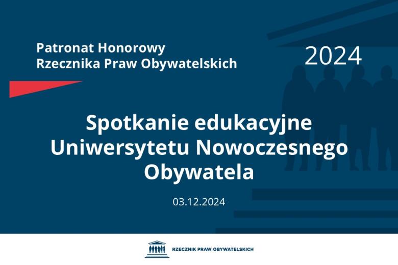 Plansza: na granatowym tle biały napis o treści: Patronat Honorowy Rzecznika Praw Obywatelskich 2024 Spotkanie edukacyjne Uniwersytetu Nowoczesnego Obywatela, na dole data 03.12.2024, poniżej na białym pasku granatowy logotyp Biura RPO