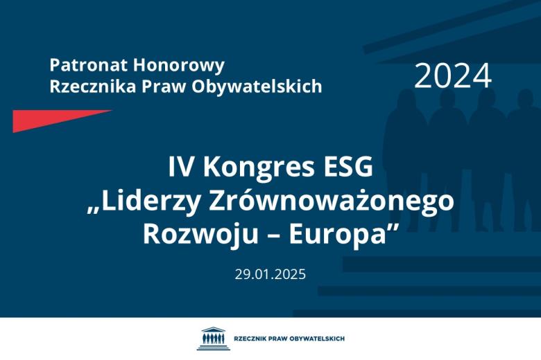 Plansza: na granatowym tle biały napis o treści: Patronat Honorowy Rzecznika Praw Obywatelskich 2024 IV Kongres ESG „Liderzy Zrównoważonego Rozwoju – Europa”, na dole data 29.01.2024, poniżej na białym pasku granatowy logotyp Biura RPO