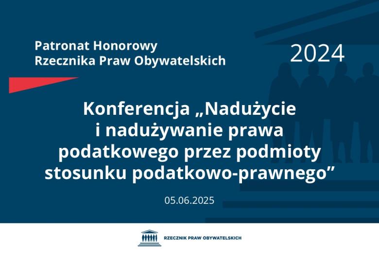 Plansza: na granatowym tle biały napis o treści: Patronat Honorowy Rzecznika Praw Obywatelskich 2024 Konferencja „Nadużycie i nadużywanie prawa podatkowego przez podmioty stosunku podatkowo-prawnego”, na dole data 5.06.2025, poniżej na białym pasku granatowy logotyp Biura RPO