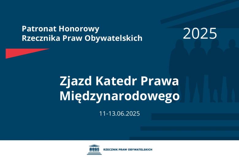 Plansza: na granatowym tle biały napis o treści: Patronat Honorowy Rzecznika Praw Obywatelskich 2025 Zjazd Katedr Prawa Międzynarodowego, na dole data 11-13.06.2025, poniżej na białym pasku granatowy logotyp Biura RPO