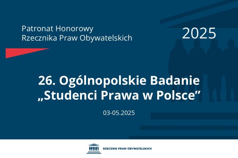 Plansza: na granatowym tle biały napis o treści: Patronat Honorowy Rzecznika Praw Obywatelskich 2025 26. Ogólnopolskie Badanie „Studenci Prawa w Polsce”, na dole data 03-05.2025, poniżej na białym pasku granatowy logotyp Biura RPO