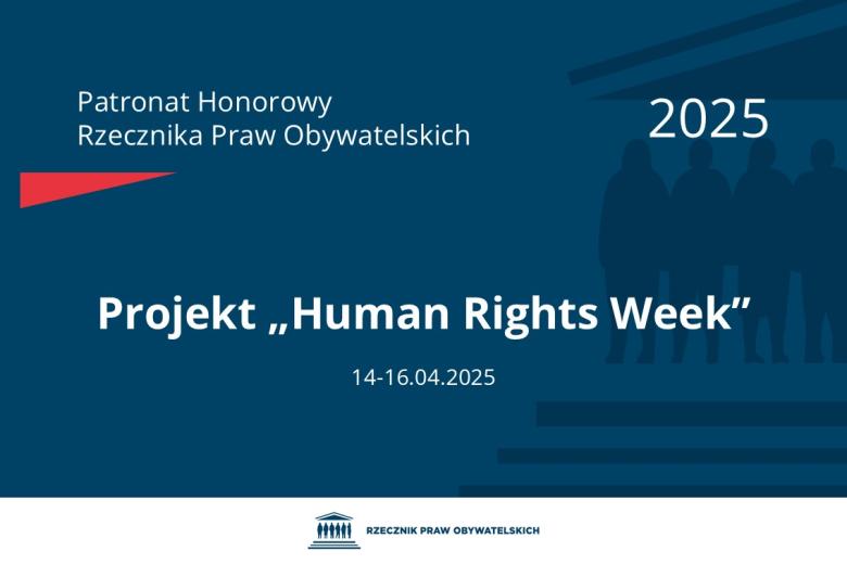 Plansza: na granatowym tle biały napis o treści: Patronat Honorowy Rzecznika Praw Obywatelskich 2025 Projekt „Human Rights Week”, na dole data 14-16.04.2025, poniżej na białym pasku granatowy logotyp Biura RPO