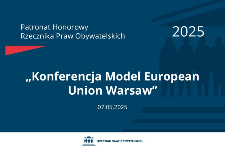 Plansza: na granatowym tle biały napis o treści: Patronat Honorowy Rzecznika Praw Obywatelskich 2025 „Konferencja Model European Union Warsaw”, na dole data 07.05.2025, poniżej na białym pasku granatowy logotyp Biura RPO