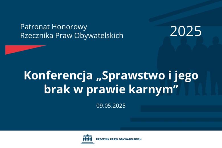 Plansza: na granatowym tle biały napis o treści: Patronat Honorowy Rzecznika Praw Obywatelskich 2025 Konferencja „Sprawstwo i jego brak w prawie karnym”, na dole data 09.05.2025, poniżej na białym pasku granatowy logotyp Biura RPO