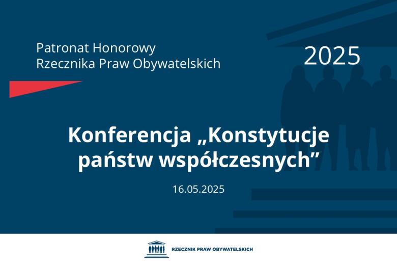Plansza: na granatowym tle biały napis o treści: Patronat Honorowy Rzecznika Praw Obywatelskich 2025 Konferencja „Konstytucje państw współczesnych”, na dole data 16.05.2025, poniżej na białym pasku granatowy logotyp Biura RPO
