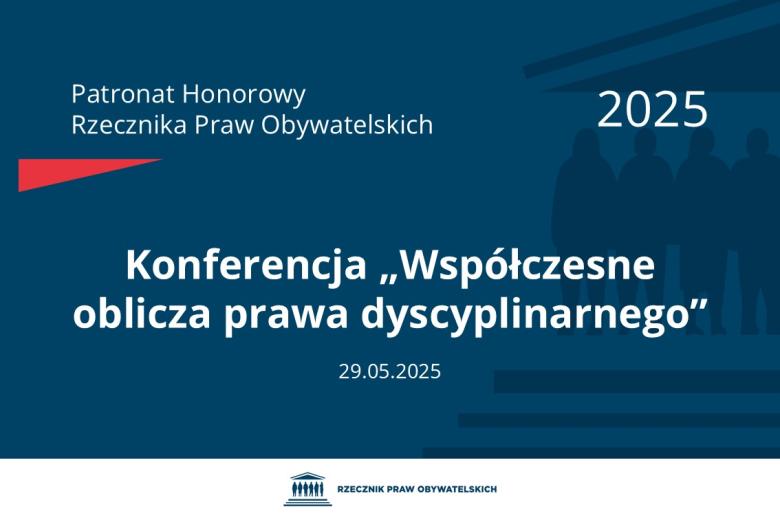 Plansza: na granatowym tle biały napis o treści: Patronat Honorowy Rzecznika Praw Obywatelskich 2025 Konferencja „Współczesne oblicza prawa dyscyplinarnego”, na dole data 29.05.2025, poniżej na białym pasku granatowy logotyp Biura RPO