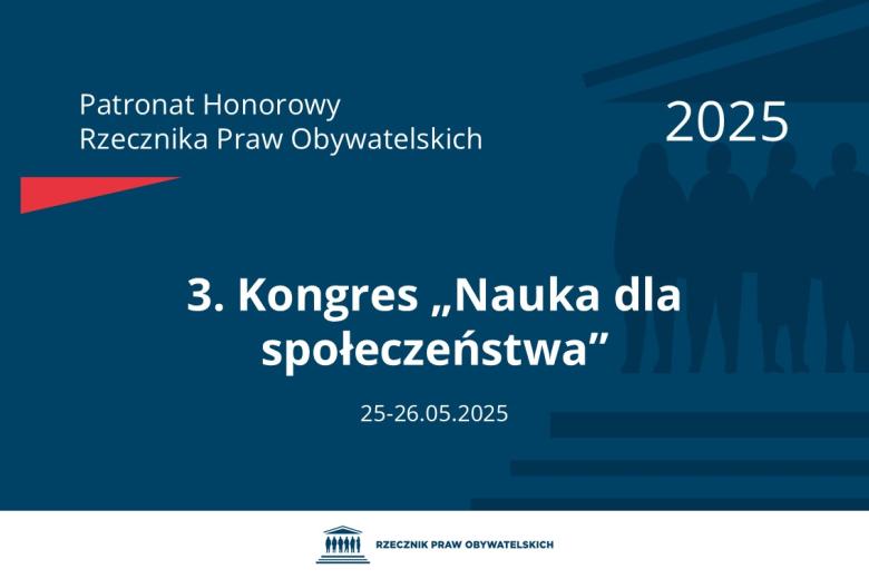 Plansza: na granatowym tle biały napis o treści: Patronat Honorowy Rzecznika Praw Obywatelskich 2025 Trzeci Kongres „Nauka dla społeczeństwa”, na dole data 25-26.05.2025, poniżej na białym pasku granatowy logotyp Biura RPO