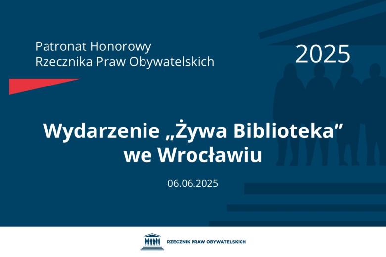Plansza: na granatowym tle biały napis o treści: Patronat Honorowy Rzecznika Praw Obywatelskich 2025 Wydarzenie „Żywa Biblioteka” we Wrocławiu, na dole data 06.06.2025, poniżej na białym pasku granatowy logotyp Biura RPO