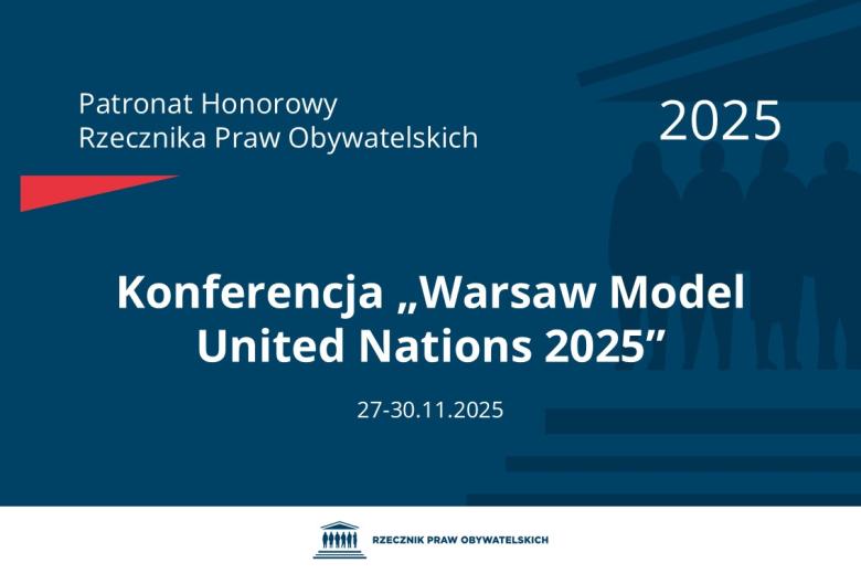 Plansza: na granatowym tle biały napis o treści: Patronat Honorowy Rzecznika Praw Obywatelskich 2025 Konferencja „Warsaw Model United Nations 2025”, na dole data 27-30.11.2025, poniżej na białym pasku granatowy logotyp Biura RPO