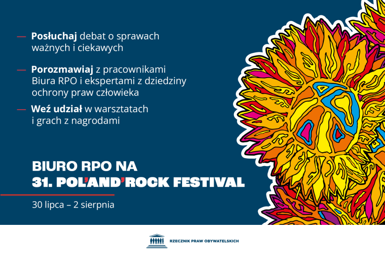 Plansza z tekstem "Biuro RPO na 31 Pol'and'Rock Festival - 30 lipca-2 sierpnia - Posłuchaj debat o sprawach ważnych i ciekawych - Porozmawiaj z pracownikami Biura RPO i ekspertami z dziedziny ochrony praw człowieka - Weź udział w warsztatach i grach z nagrodami