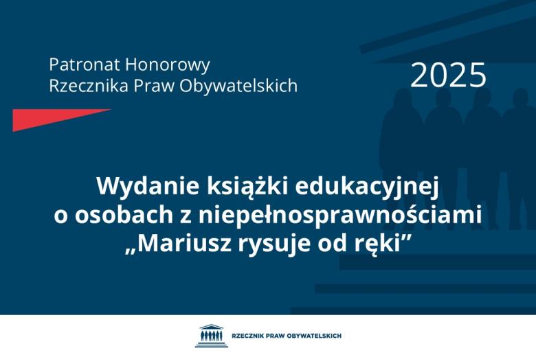 Plansza: na granatowym tle biały napis o treści: Patronat Honorowy Rzecznika Praw Obywatelskich 2025 Wydanie książki edukacyjnej o osobach z niepełnosprawnościami „Mariusz rysuje od ręki”, poniżej na białym pasku granatowy logotyp Biura RPO