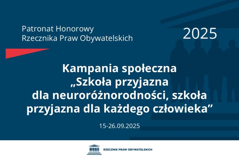 Plansza: na granatowym tle biały napis o treści: Patronat Honorowy Rzecznika Praw Obywatelskich 2025 Kampania społeczna „Szkoła przyjazna dla neuroróżnorodności, szkoła przyjazna dla każdego człowieka”, na dole data 15-26.09.2025, poniżej na białym pasku granatowy logotyp Biura RPO