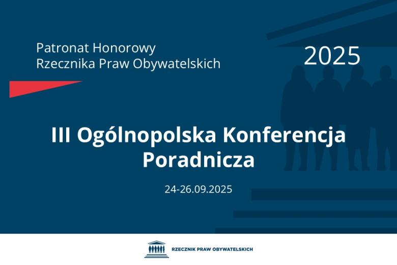 Plansza: na granatowym tle biały napis o treści: Patronat Honorowy Rzecznika Praw Obywatelskich 2025 Trzecia Ogólnopolska Konferencja Poradnicza, na dole data 24-26.09.2025, poniżej na białym pasku granatowy logotyp Biura RPO
