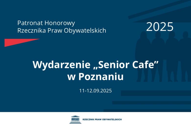 Plansza: na granatowym tle biały napis o treści: Patronat Honorowy Rzecznika Praw Obywatelskich 2025 Wydarzenie „Senior Cafe” w Poznaniu, na dole data 11-12.09.2025, poniżej na białym pasku granatowy logotyp Biura RPO