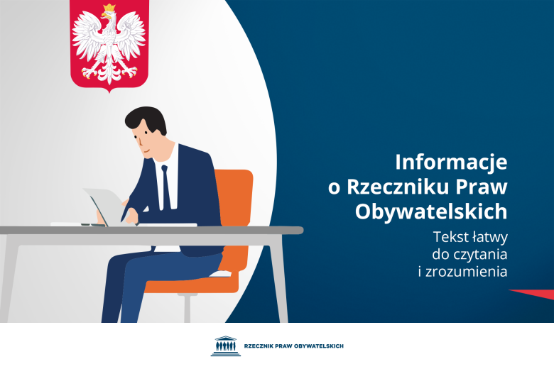 Plansza z tekstem "Informacje o Rzeczniku Praw Obywatelskich - Tekst łatwy do czytania i zrozumienia" i ilustracją przedstawiającą człowieka w garniturze czytającego dokument przy biurku. Nad człowiekiem znajduje się godło Polski
