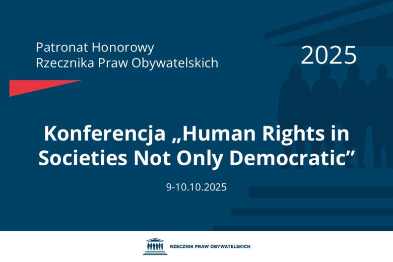 Plansza: na granatowym tle biały napis o treści: Patronat Honorowy Rzecznika Praw Obywatelskich 2025 Konferencja „Human Rights in Societies Not Only Democratic”, na dole data 9-10.10.2025, poniżej na białym pasku granatowy logotyp Biura RPO