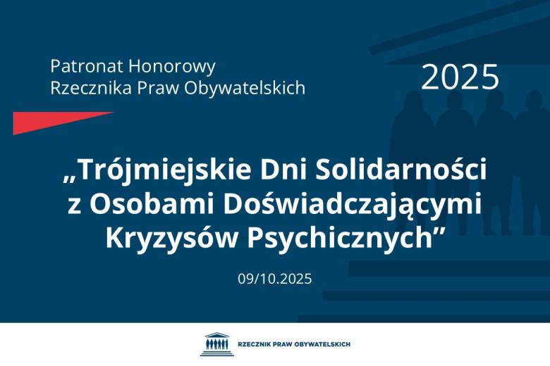 Plansza: na granatowym tle biały napis o treści: Patronat Honorowy Rzecznika Praw Obywatelskich 2025 „Trójmiejskie Dni Solidarności z Osobami Doświadczającymi Kryzysów Psychicznych”, na dole data 09/10.2025, poniżej na białym pasku granatowy logotyp Biura RPO