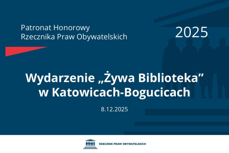 Plansza: na granatowym tle biały napis o treści: Patronat Honorowy Rzecznika Praw Obywatelskich 2025 Wydarzenie „Żywa Biblioteka” w Katowicach-Bogucicach, na dole data 8.12.2025, poniżej na białym pasku granatowy logotyp Biura RPO